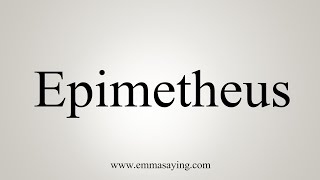 How To Say Epimetheus [upl. by Christina224]