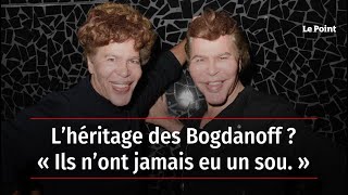 L’héritage des Bogdanoff  « Ils n’ont jamais eu un sou » [upl. by Eva167]