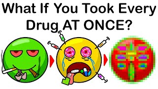 What If You Took Every Drug AT ONCE [upl. by Dianthe]