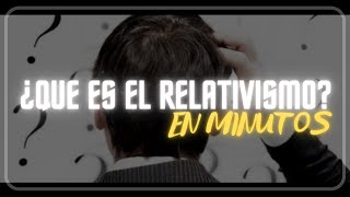 ¿QUE ES EL RELATIVISMO en minutos [upl. by Cerallua]