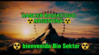 bienvenido Bio Sektor a Dancer Radiactivo Argentina ☢️ [upl. by Dulce]