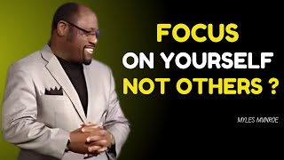 quotFocus on Yourself Not on Othersquot Dr Myles Munroe Best Motivational Speech [upl. by Nitsur989]