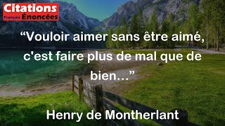 Henry de Montherlant  Vouloir aimer sans être aimé cest faire plus de mal que de bien… [upl. by Eenyaj]