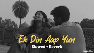 Ek Din Aap Yun  Slowed  Reverb   90s songs [upl. by Nogaem]