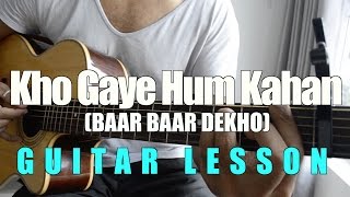 71  Kho Gaye Hum Kahan Baar Baar Dekho  Guitar lesson [upl. by Kelli]