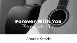 Keenan Te  Forever With You Acoustic Karaoke [upl. by Bing]