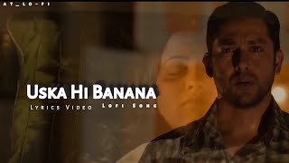 USKA HI BANANA Lyrics Video  Lofi Song  SlowedReverb  Arijit Singh  Sad Lofi  atlofi [upl. by Dlanar]