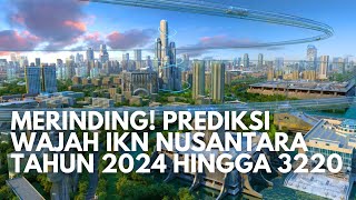 Super Merinding Begini Prediksi Wajah IKN Nusantara Tahun 2024 Hingga Tahun 3230 [upl. by Arvin507]