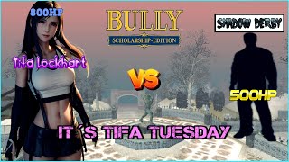 Bully SE Tifa Lockhart VS Shadow Derby  Shadow Derby just a Joke  Tifa´s Tuesday [upl. by Laehctim]