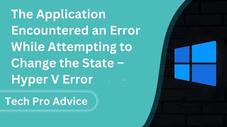 The Application Encountered an Error While Attempting to Change the State – Hyper V Error [upl. by Shawn]