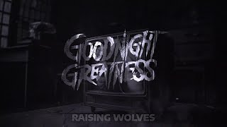 Goodnight Greatness  Raising Wolves Official Music Video [upl. by Georas534]