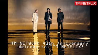 TM NETWORK 40th Anniversary「Welcome to TM NETFLIX‘」 [upl. by Notluf]