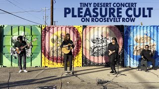 Pleasure Cult on Roosevelt Row Tiny Desert Concerts [upl. by Yelnik]