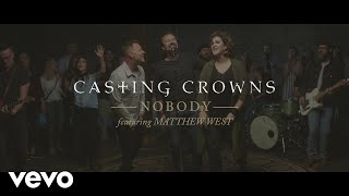 Casting Crowns  Nobody Official Music Video ft Matthew West [upl. by Gnilrits]