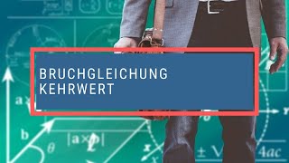 Bruchgleichung Kehrwert [upl. by O'Connell]