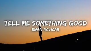 Ewan McVicar  Tell Me Something Good Lyrics [upl. by Brunn862]