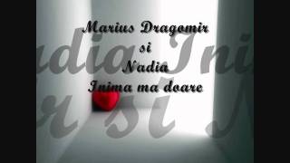 Marius Dragomir si Nadia  Inima ma doare [upl. by Notsnorb]