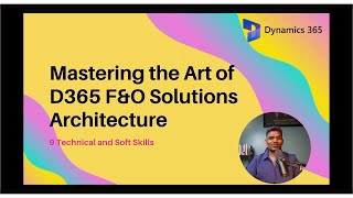 Mastering the Art of D365 FampO Solutions Architecture 9 Technical and Soft Skills [upl. by Partan]