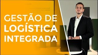 O que é e quais são os benefícios da GESTÃO DA LOGÍSTICA INTEGRADA [upl. by Enailil476]