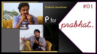 P for Prabhat  Episode 01 with Bishal Gautam किन छाडा बोल्छन् [upl. by Azarcon584]