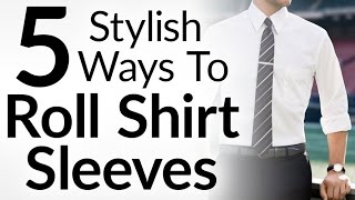 5 Stylish Ways To Roll Shirt Sleeves l Dress Shirt Sleeve Rolling Video Tutorial For Men [upl. by Ettenhoj]