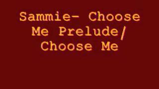 Sammie Choose me Prelude Choose Me [upl. by Giesser]