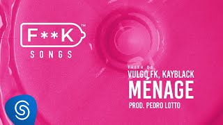 09 Vulgo FK Kayblack  MÉNAGE Pedro Lotto FK SONGS [upl. by Finbar]