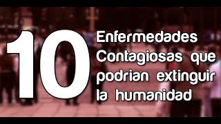 10 Enfermedades Contagiosas que podrían extinguir la humanidad [upl. by Lizzie]