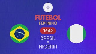 BRASIL x NIGÉRIA  FUTEBOL FEMININO  OLIMPÍADAS DE PARIS 2024 25072024 [upl. by Jentoft]