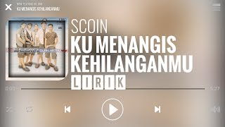 Scoin  Ku Menangis Kehilanganmu Lirik [upl. by Merow]