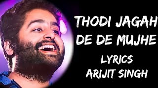 Thodi Jagah De De Mujhe Full Song Lyrics  Arijit Singh  Lyrics Tube [upl. by Elleinad421]