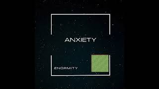 Enormity  Anxiety [upl. by Ahsila]