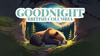 Goodnight British Columbia Animals Calming amp Relaxing Bedtime amp Naptime Music for Toddlers amp Babies [upl. by Mauro]