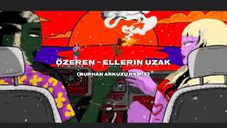 Özeren  Ellerin Uzak Burhan Akkuzu Remix [upl. by Sulihpoeht]