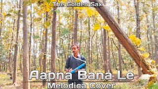 Aapna Bana Le  Melodica Cover  The Golden Sax [upl. by Alit]