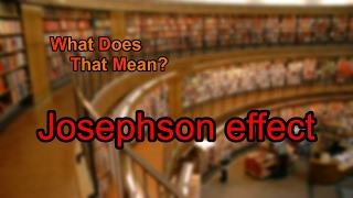 What does Josephson effect mean [upl. by Field]