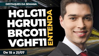 HGLG11 HGRU11 BRCO11 e VGHF11 Entenda o que aconteceu  Destaques da Semana [upl. by Eraste]