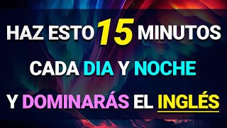 🚀 ESCUCHA ESTO 15 MINUTOS CADA DÍA Y TU INGLÉS CAMBIARÁ ✅ APRENDER INGLÉS RÁPIDO 🧠 [upl. by Nauqas]