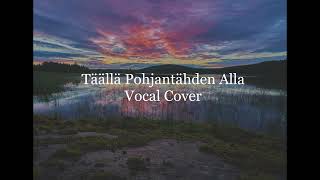 Täällä Pohjantähden Alla  Vocal Cover [upl. by Homovec]