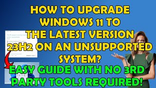 How To Update Your Windows 11 to 23H2 If Youre Hardware Is Not Supported [upl. by Tompkins]