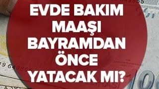 EVDE BAKIM PARASI BAYRAMDAN ÖNCE YATACAK MI [upl. by Yecaj]