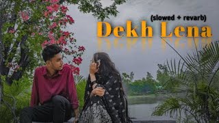 Dekh Lena lofi 💕 song sslowed  revarb [upl. by Yrod822]