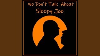 We Dont Talk About Sleepy Joe [upl. by Aicak]