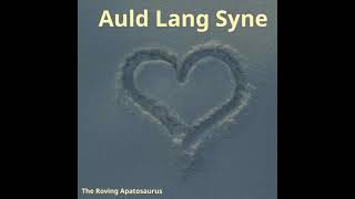 quotAuld Lang Synequot Lyric Video covered by The Roving Apatosaurus [upl. by Cigam]