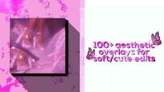 100 AESTHETIC OVERLAYS FOR SOFTCUTE EDITS [upl. by Macey]