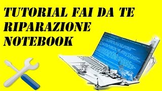 TUTORIAL FAI DA TE RIPARAZIONE NOTEBOOK [upl. by Newmann252]