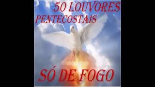 50 LOUVORES PENTECOSTAIS SÓ DE FOGO 2015 [upl. by Eellek]