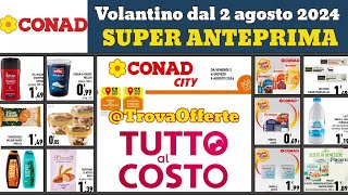 volantino CONAD City Tutto al Costo dal 2 agosto 2024 ✅ anteprima 🔥 Offerte e promozioni [upl. by Arbuckle]