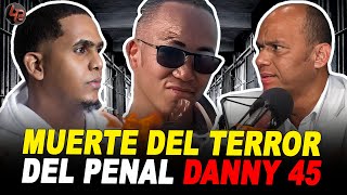 LO QUE NADIE HA DICHO DE quotDANNY 45quot DE LA VIDA amp MUERT3 DEL CONTROL amp TERROR DEL PENAL LA VICTORIA [upl. by Lightfoot302]