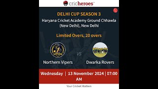 League Match  NorthernVipersvsDwarkaRovers  13 Nov  7 AM  DELHICUPSEASON3 [upl. by Naut379]